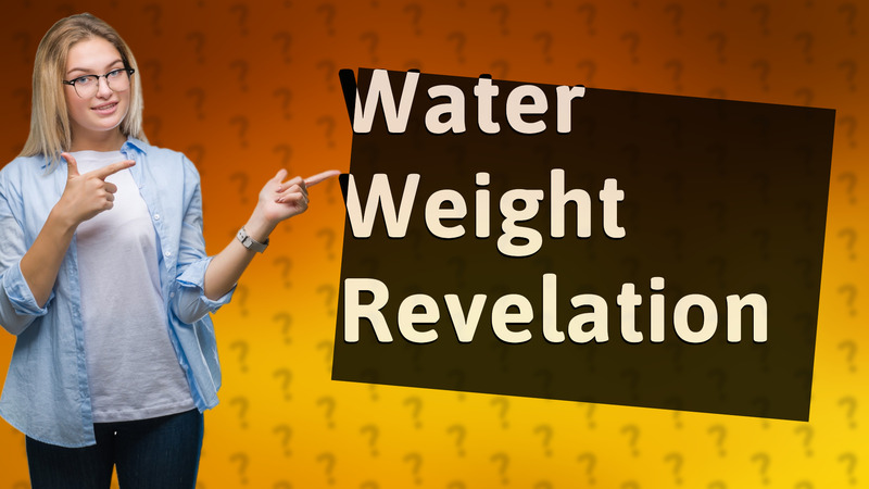Water Weight Revelation