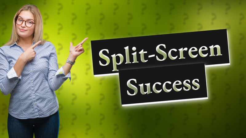 Split-Screen Success