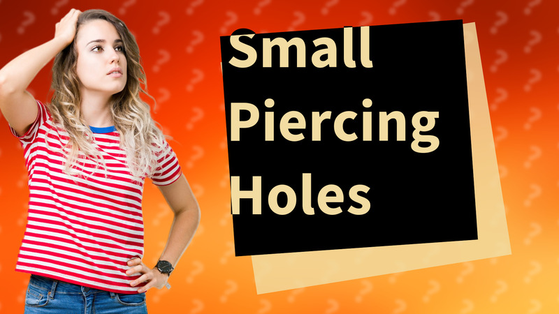 Small Piercing Holes