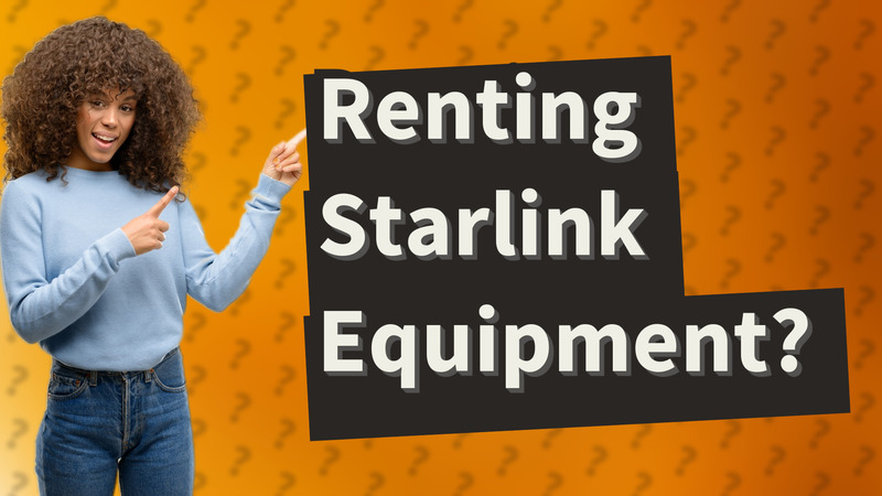 Renting Starlink Equipment?