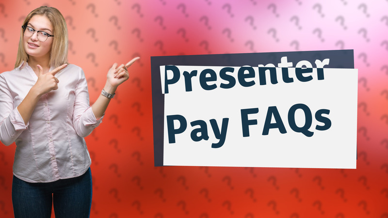 Presenter Pay FAQs