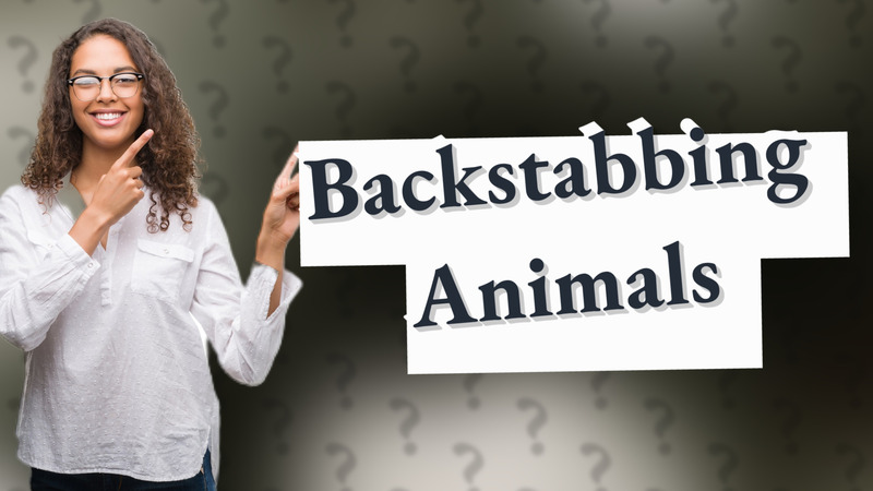 Backstabbing Animals