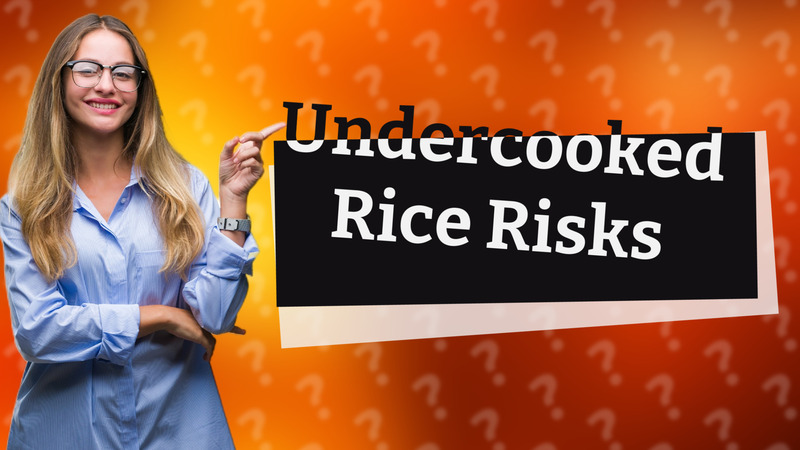 Undercooked Rice Risks