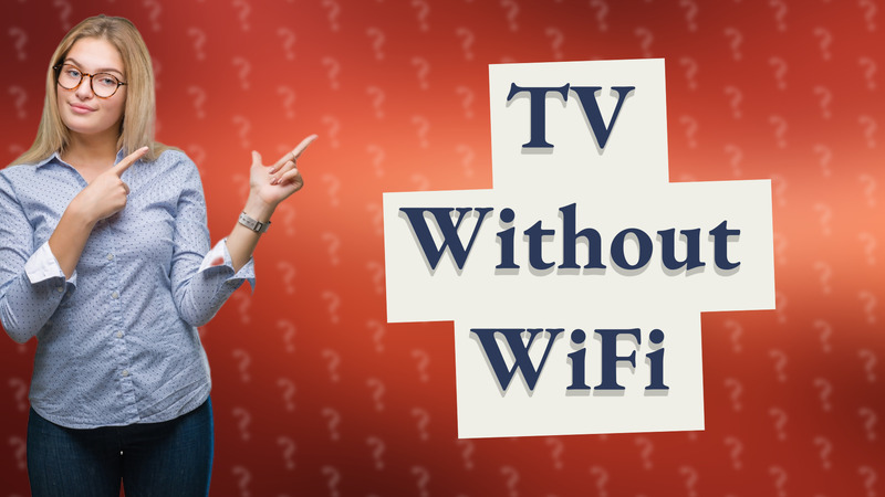 TV Without WiFi