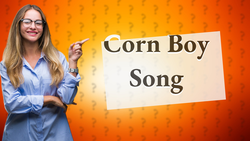 Corn Boy Song