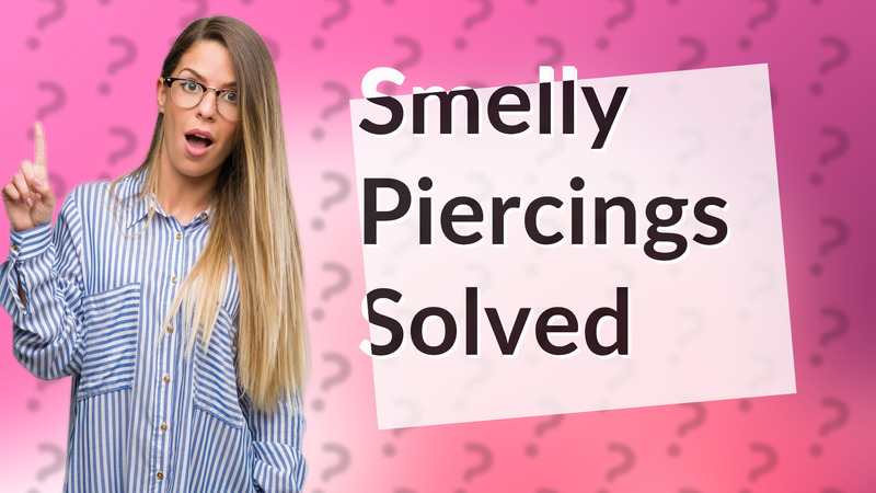 Smelly Piercings Solved