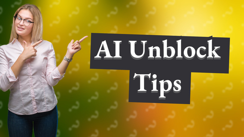 AI Unblock Tips