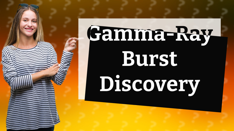 Gamma-Ray Burst Discovery
