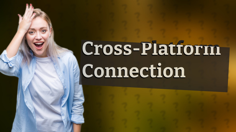 Cross-Platform Connection