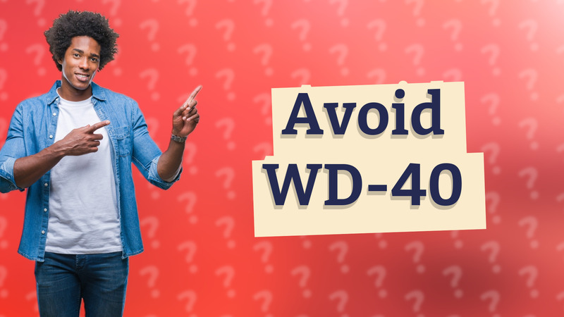 Avoid WD-40