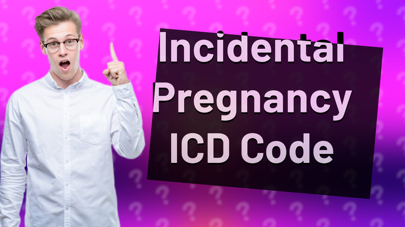 Incidental Pregnancy ICD Code