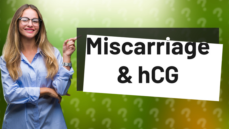 Miscarriage & hCG