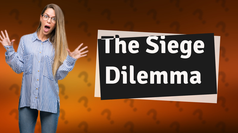 The Siege Dilemma