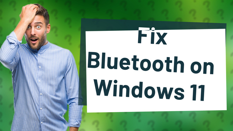 Fix Bluetooth on Windows 11