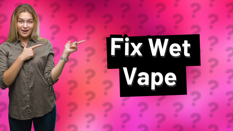 Fix Wet Vape