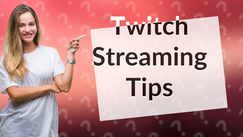 Twitch Streaming Tips