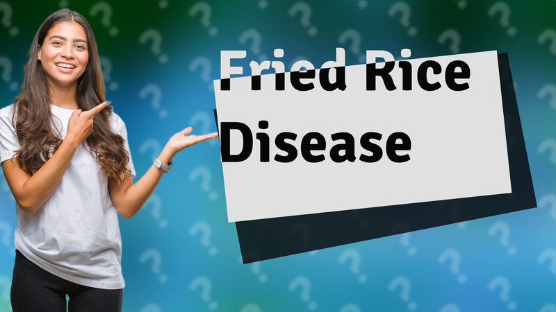 Fried Rice Disease
