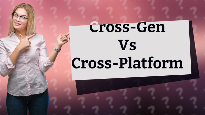 Cross-Gen Vs Cross-Platform