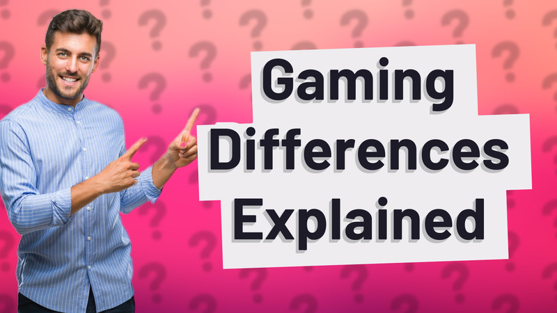 Gaming Differences Explained