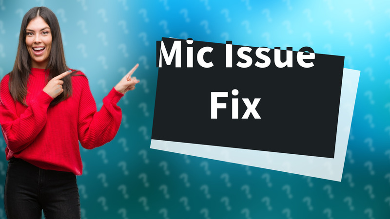 Mic Issue Fix