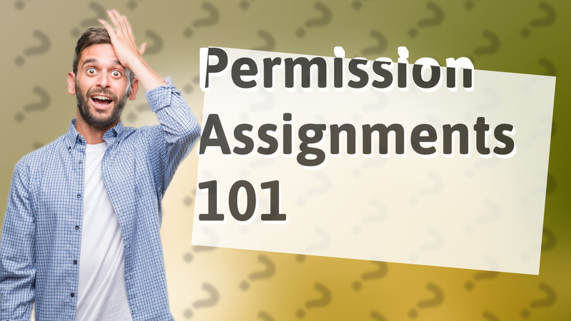 Permission Assignments 101
