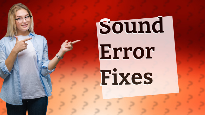 Sound Error Fixes