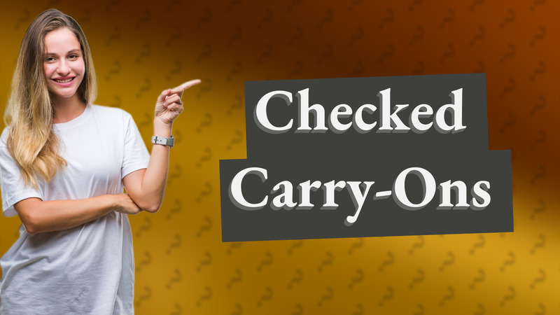 Checked Carry-Ons