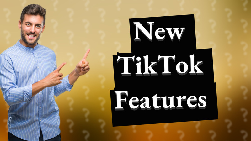 New TikTok Features