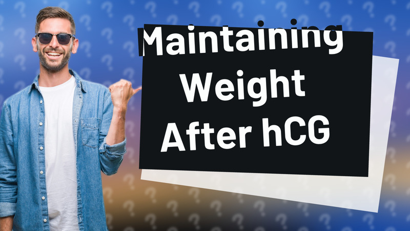 Maintaining Weight After hCG