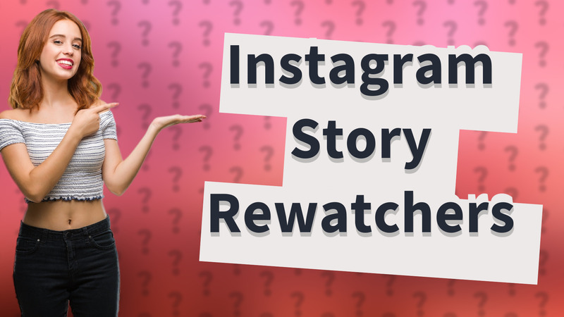 Instagram Story Rewatchers
