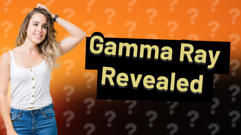 Gamma Ray Revealed
