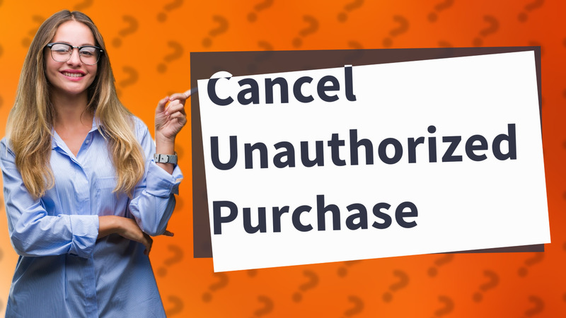 Cancel Unauthorized Purchase