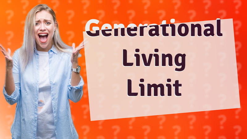Generational Living Limit