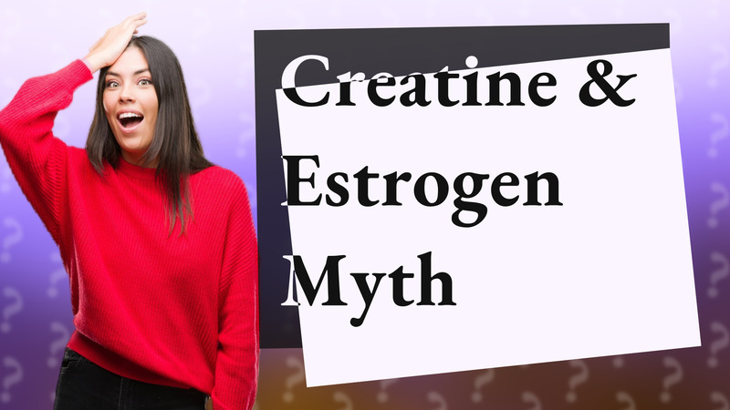 Creatine & Estrogen Myth