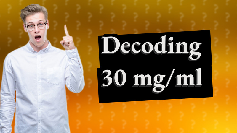 Decoding 30 mg/ml