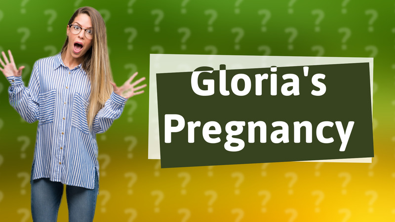 Gloria's Pregnancy