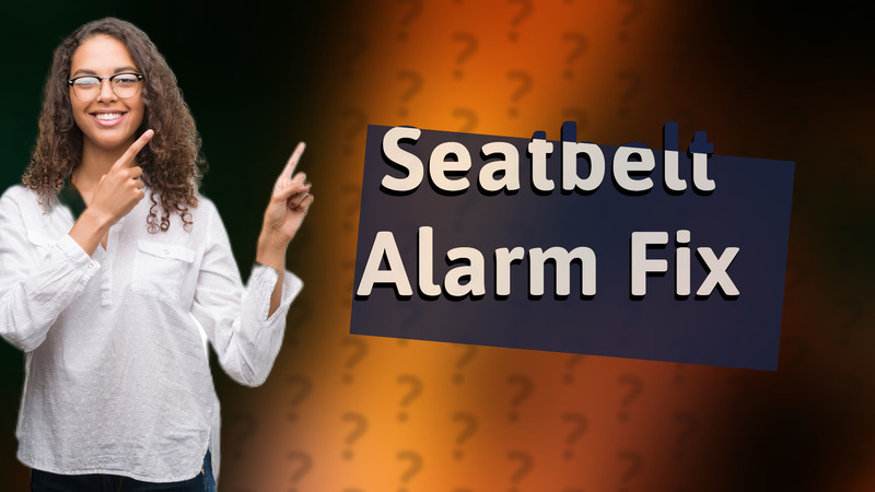 Seatbelt Alarm Fix