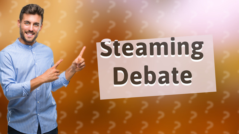 Steaming Debate