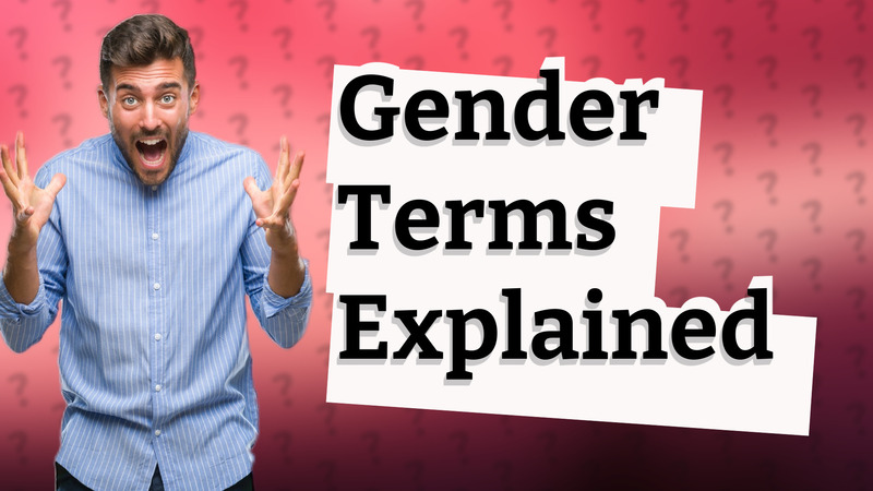 Gender Terms Explained