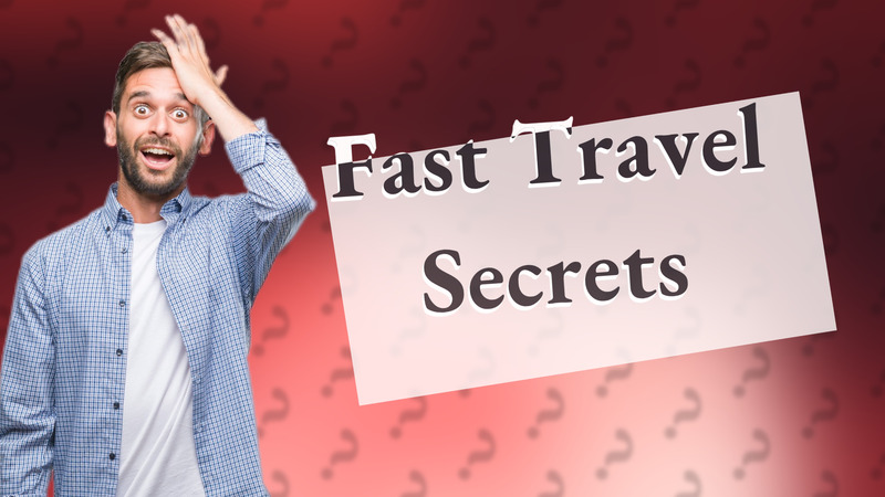 Fast Travel Secrets