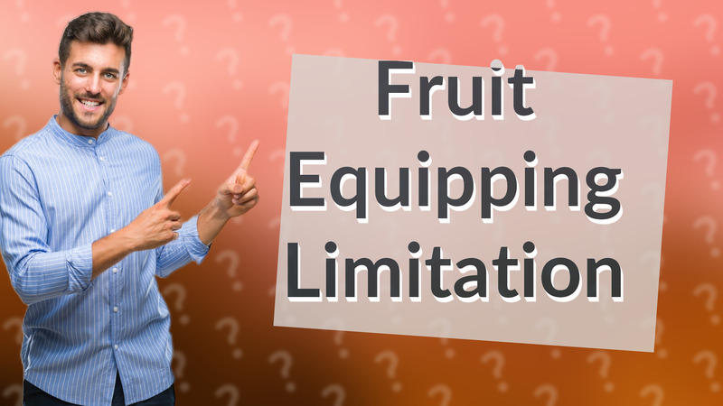 Fruit Equipping Limitation