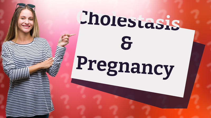 Cholestasis & Pregnancy