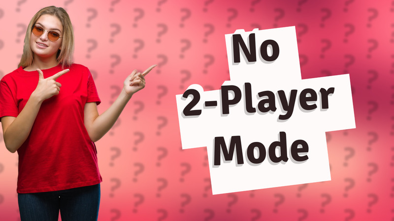 No 2-Player Mode