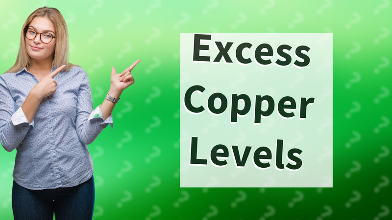 Excess Copper Levels