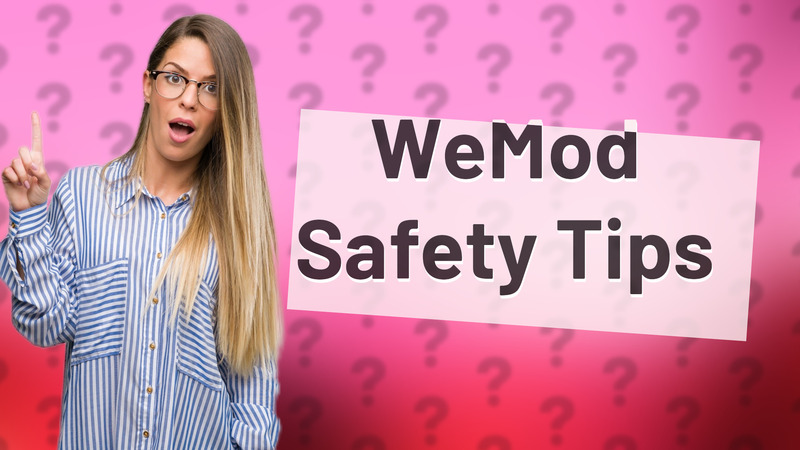 WeMod Safety Tips
