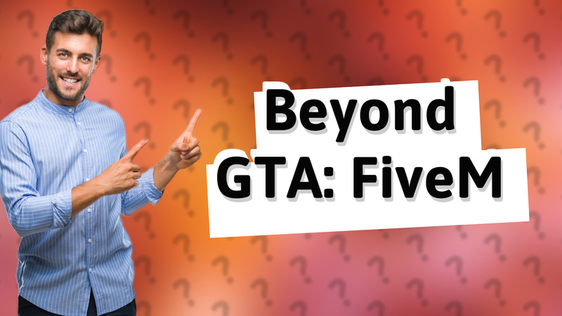 Beyond GTA: FiveM