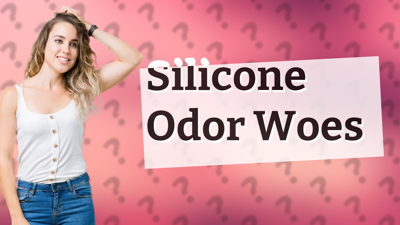 Silicone Odor Woes