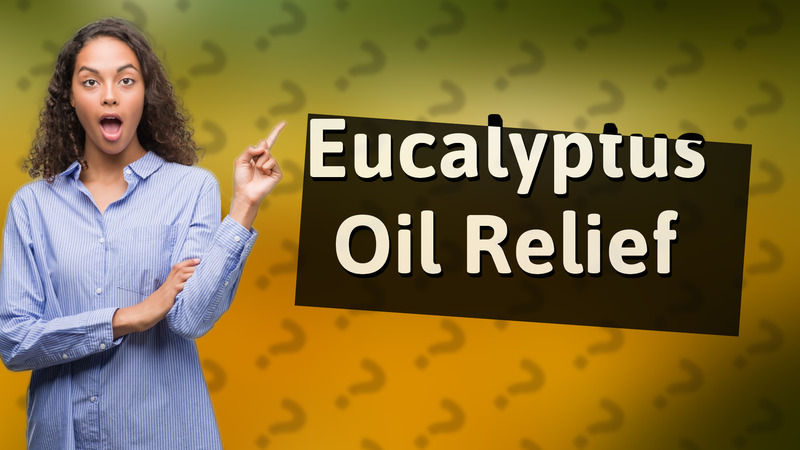 Eucalyptus Oil Relief