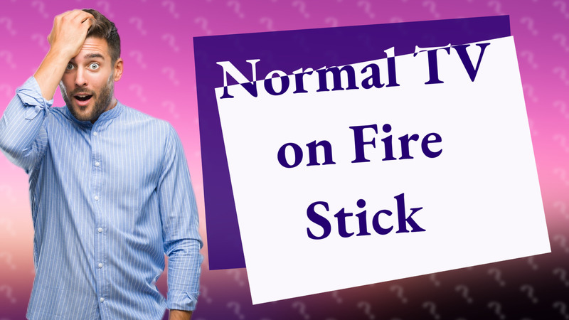Normal TV on Fire Stick