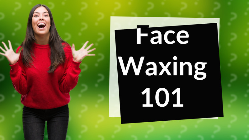 Face Waxing 101